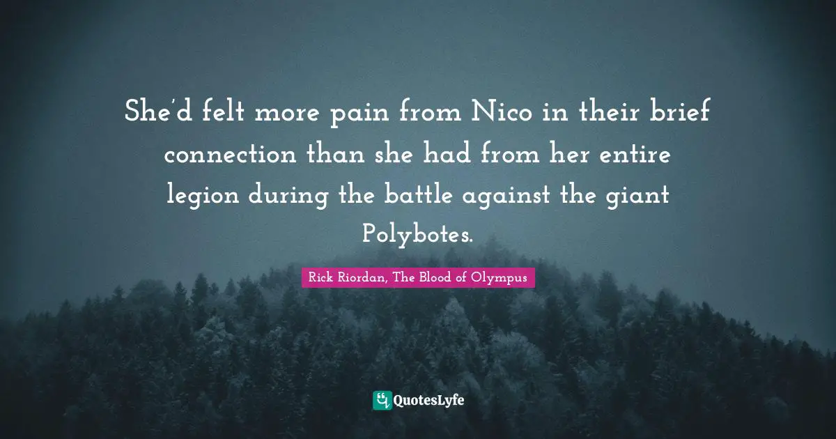 She’d felt more pain from Nico in their brief connection than she had from her entire legion during the battle against the giant Polybotes.