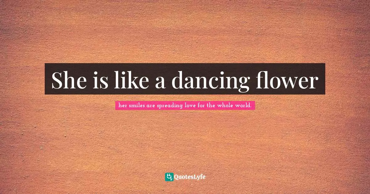 She is like a dancing flower