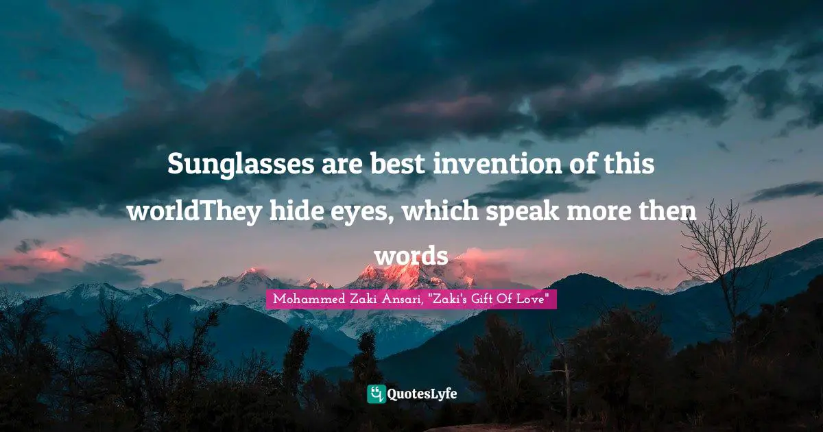 Sunglasses are best invention of this worldThey hide eyes, which speak more then words