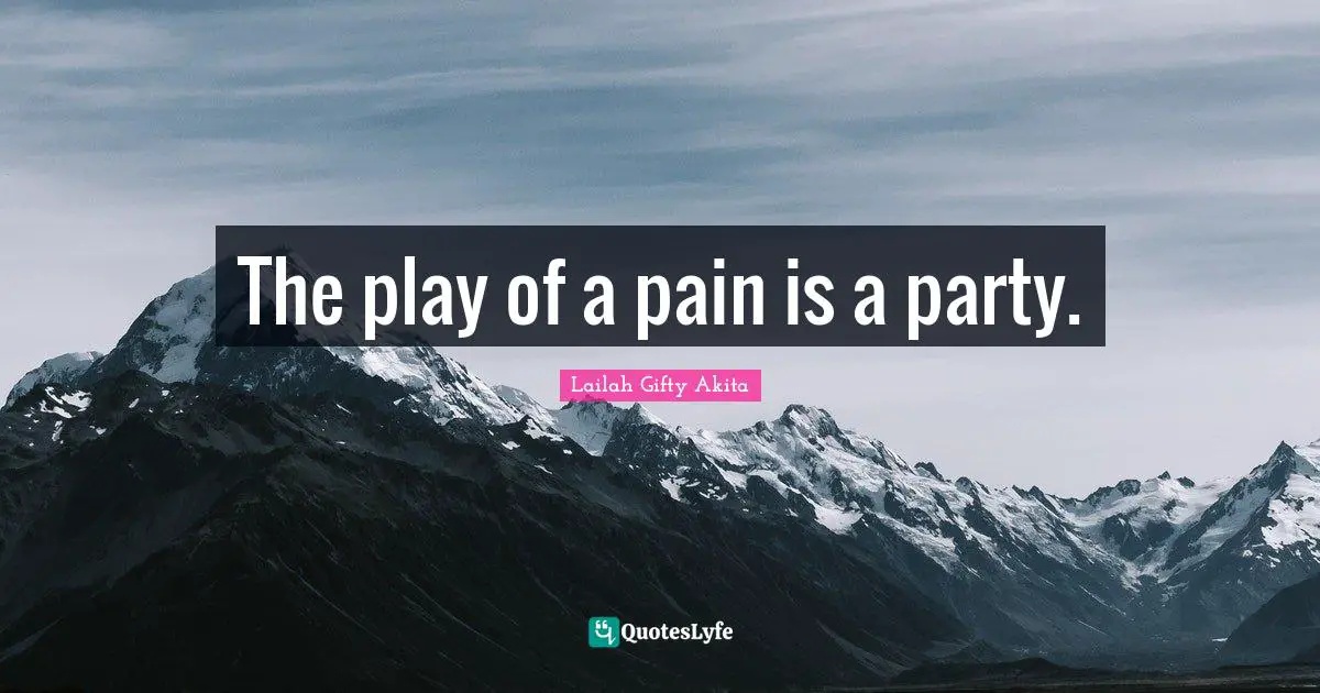 The play of a pain is a party.