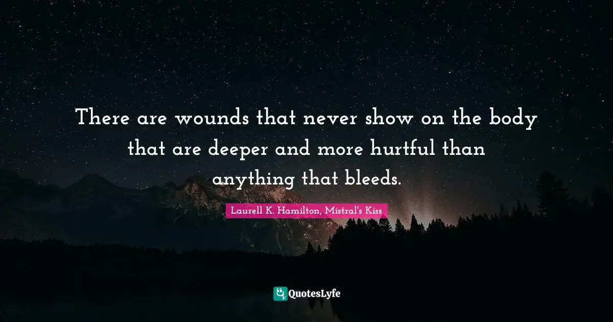 Depression Quotes: "There are wounds that never show on the body that are deeper and more hurtful than anything that bleeds."
