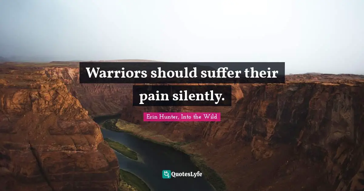 Warriors should suffer their pain silently.