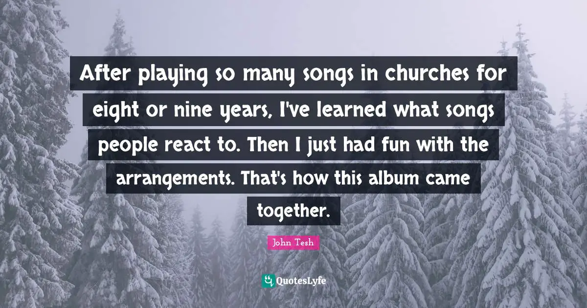 After playing so many songs in churches for eight or nine years, I've learned what songs people react to. Then I just had fun with the arrangements. That's how this album came together.