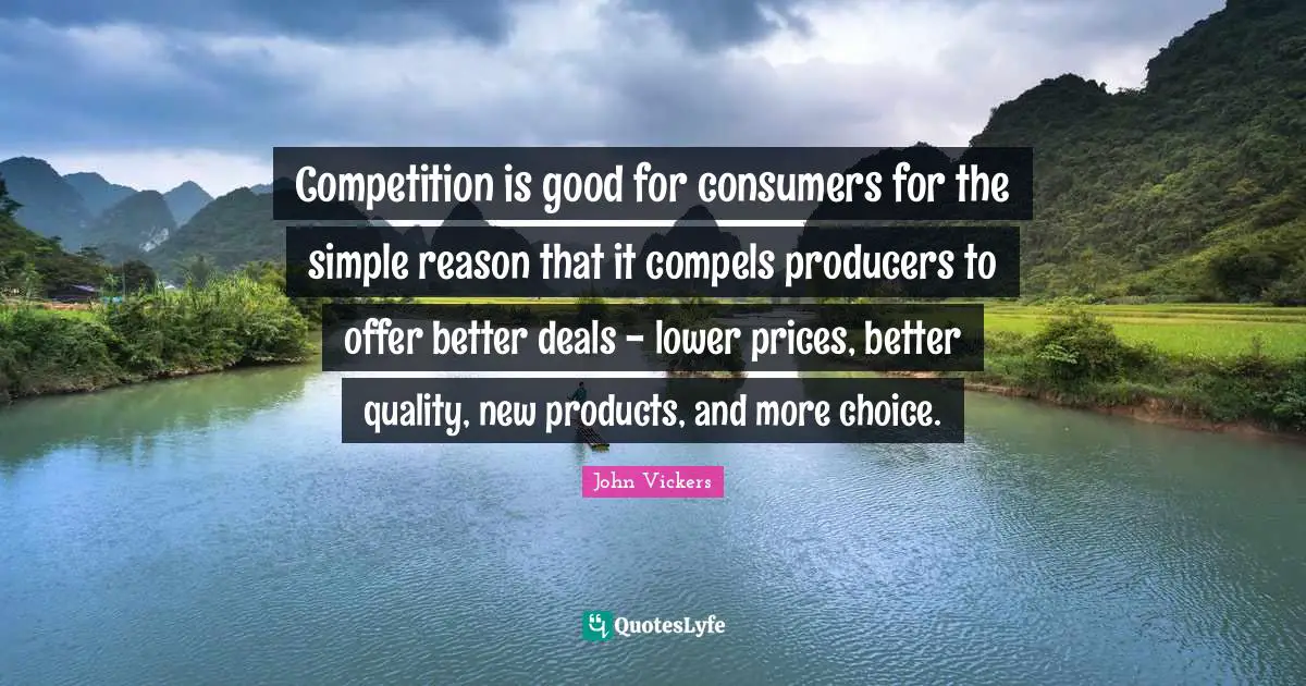 Competition is good for consumers for the simple reason that it compels producers to offer better deals - lower prices, better quality, new products, and more choice.