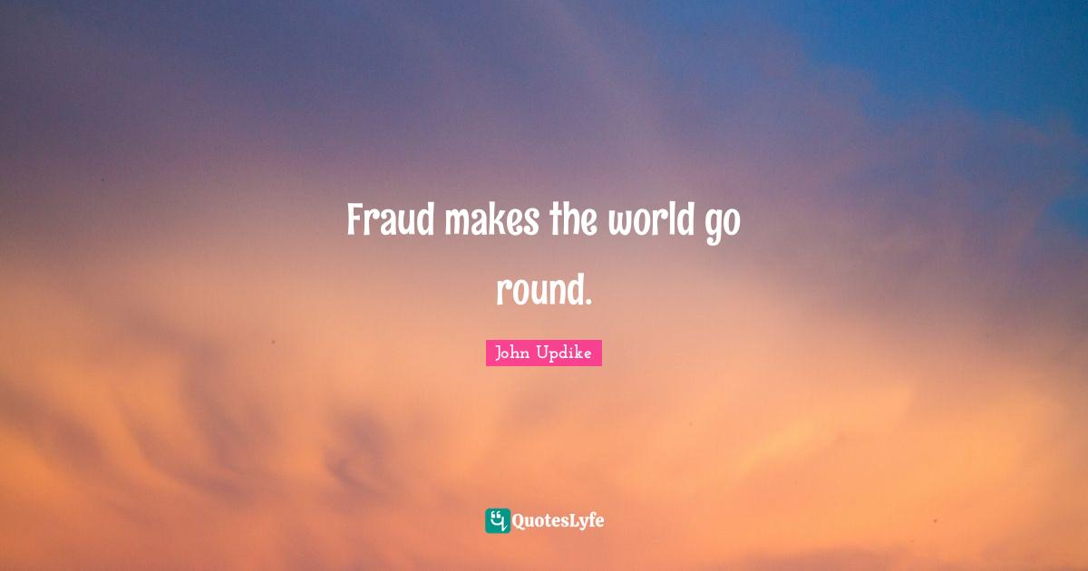 Fraud makes the world go round.