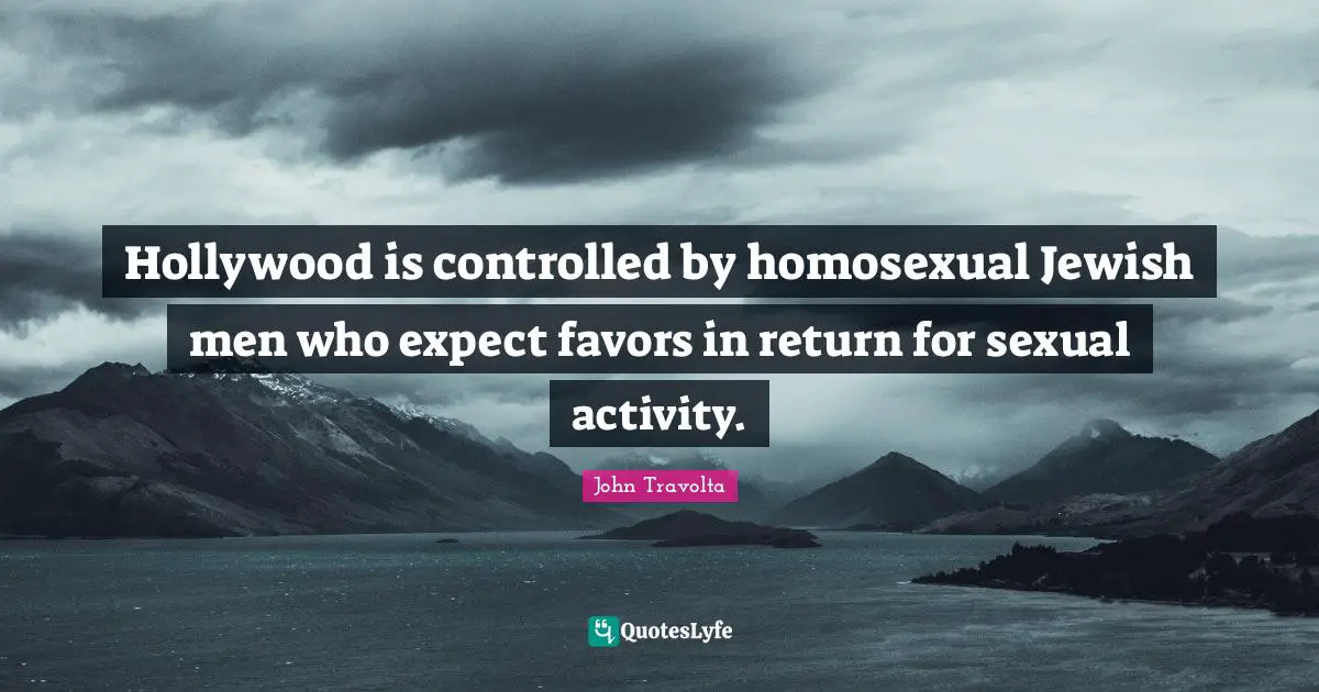 Hollywood is controlled by homosexual Jewish men who expect favors in return for sexual activity.