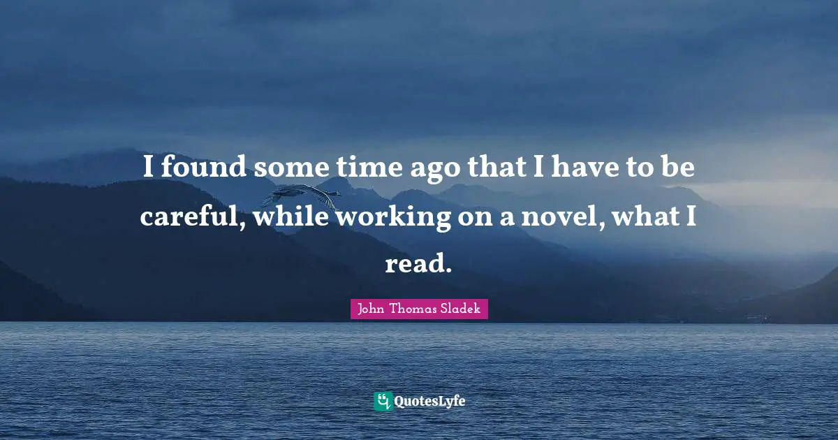 I found some time ago that I have to be careful, while working on a novel, what I read.