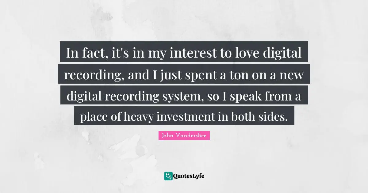 In fact, it's in my interest to love digital recording, and I just spent a ton on a new digital recording system, so I speak from a place of heavy investment in both sides.