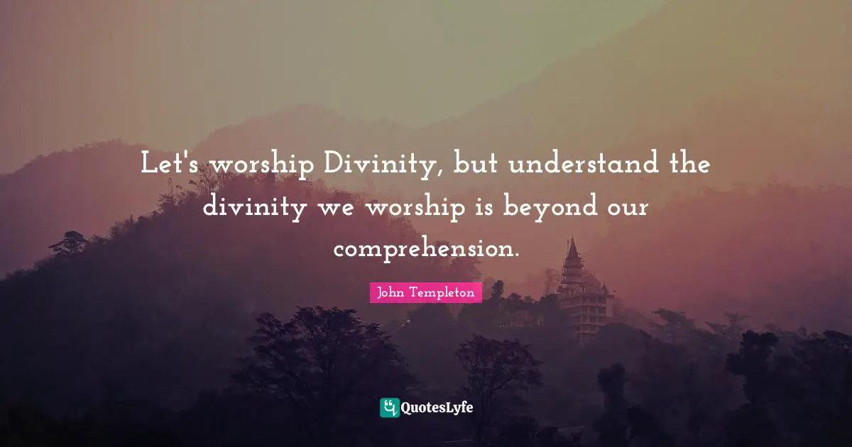 Let's worship Divinity, but understand the divinity we worship is beyond our comprehension.