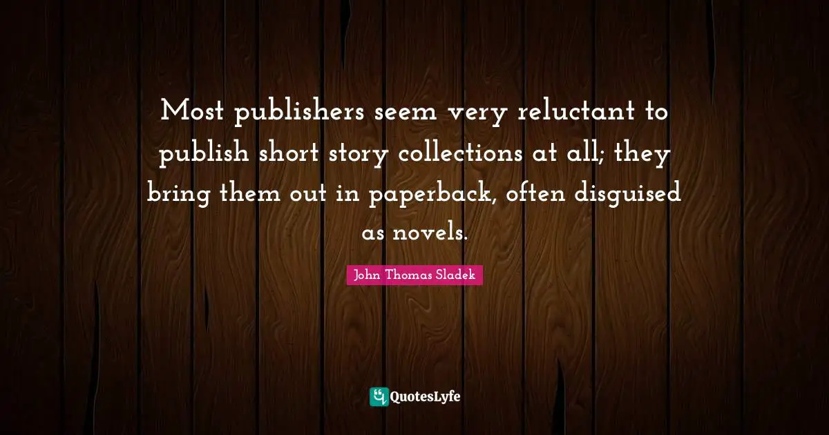 Most publishers seem very reluctant to publish short story collections at all; they bring them out in paperback, often disguised as novels.