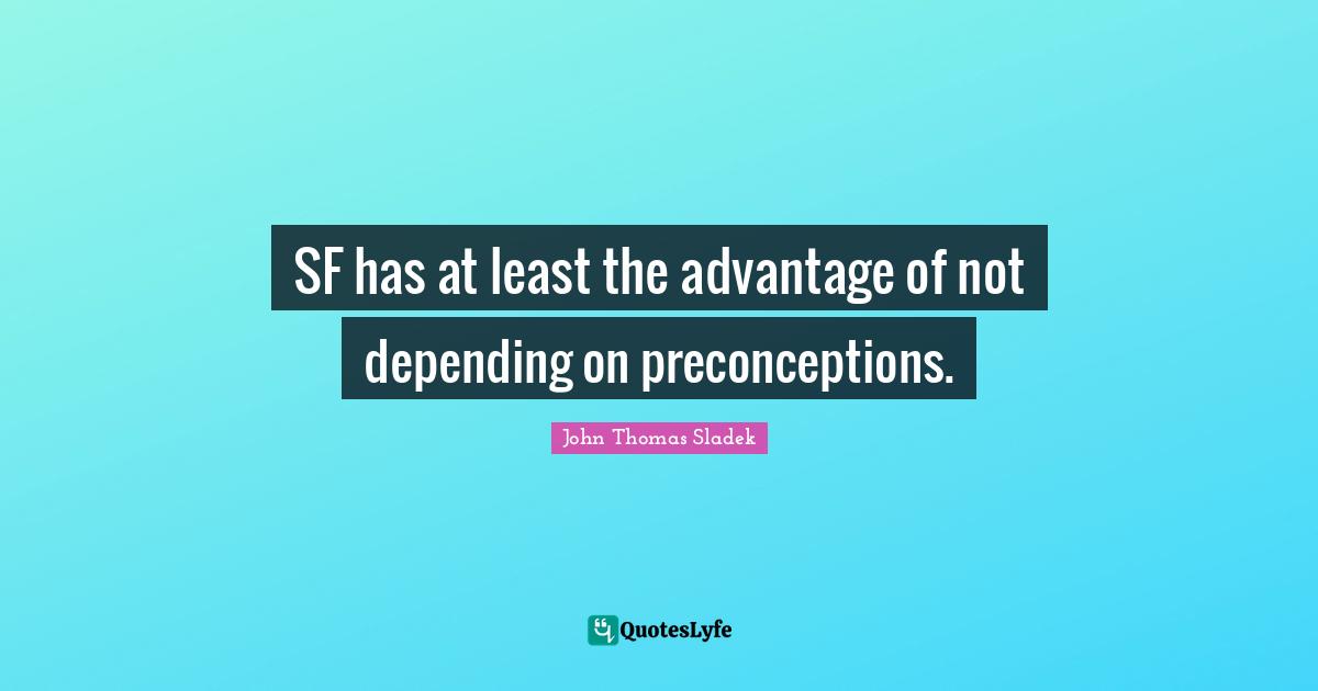 SF has at least the advantage of not depending on preconceptions.