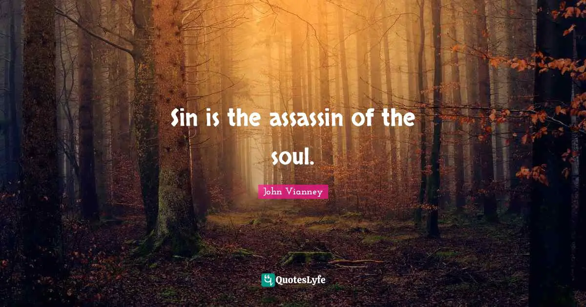 John Vianney Quotes: "Sin is the assassin of the soul."