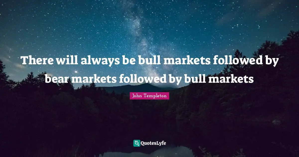 There will always be bull markets followed by bear markets followed by bull markets