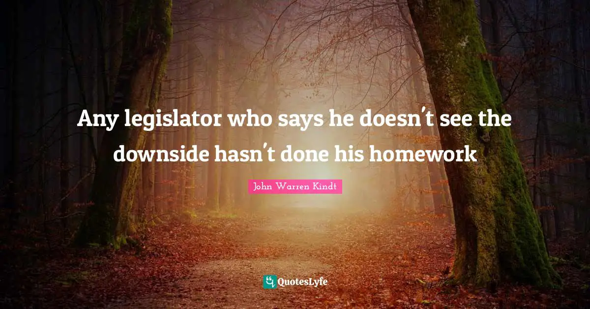 Any legislator who says he doesn't see the downside hasn't done his homework