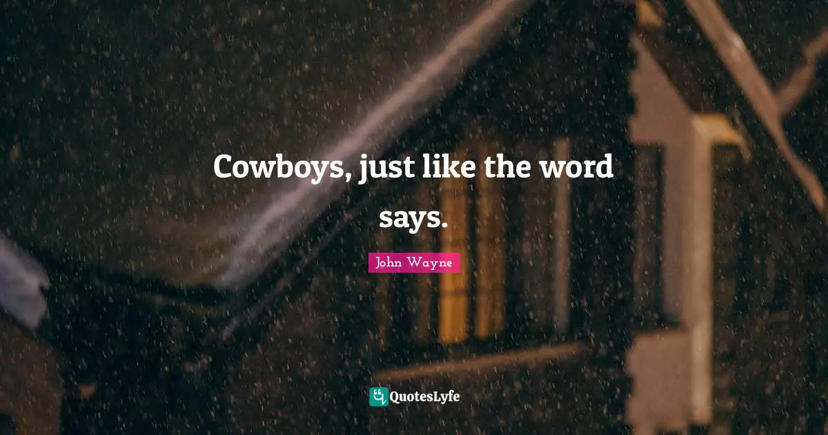 Cowboys, just like the word says.