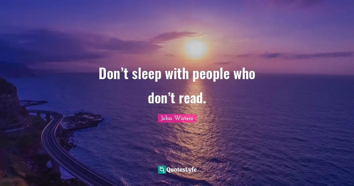Don’t sleep with people who don’t read.