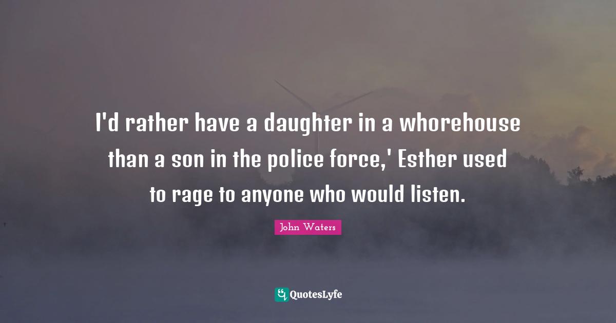 I'd rather have a daughter in a whorehouse than a son in the police force,' Esther used to rage to anyone who would listen.