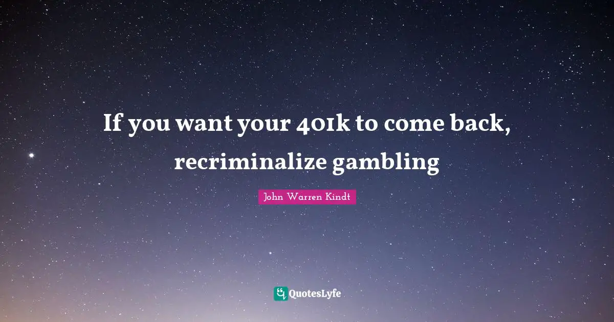 If you want your 401k to come back, recriminalize gambling