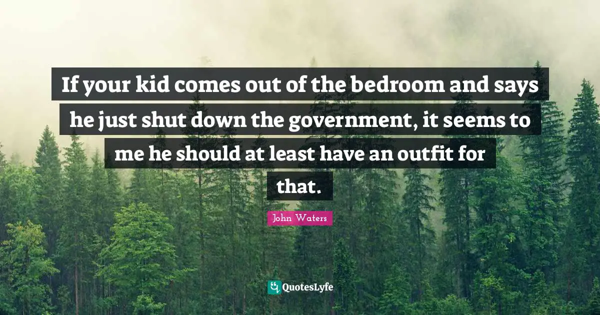 If your kid comes out of the bedroom and says he just shut down the government, it seems to me he should at least have an outfit for that.