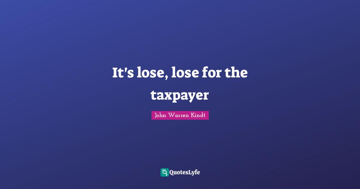 It's lose, lose for the taxpayer
