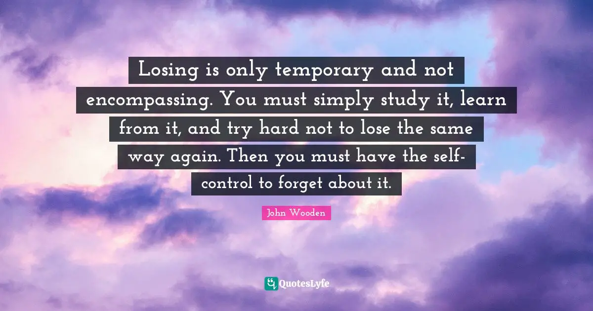 Losing is only temporary and not encompassing. You must simply study it, learn from it, and try hard not to lose the same way again. Then you must have the self-control to forget about it.
