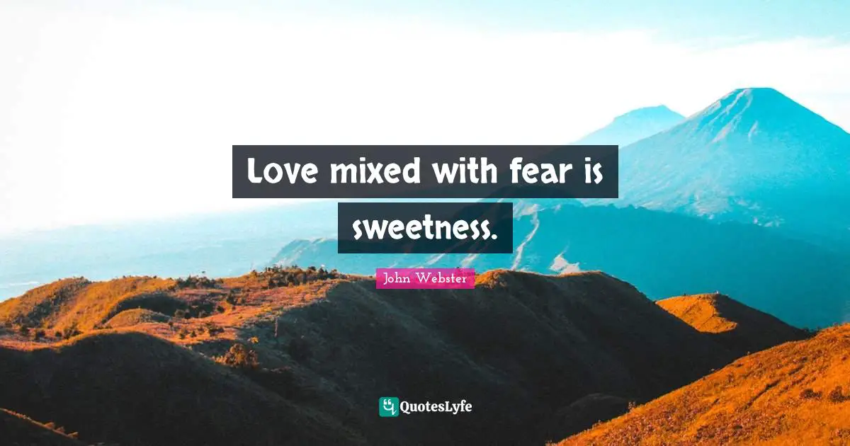 Love mixed with fear is sweetness.