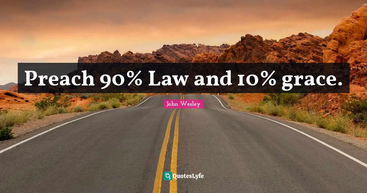 Preach 90% Law and 10% grace.