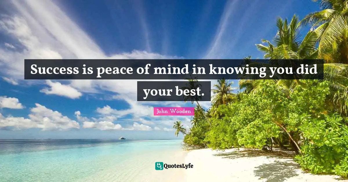 Success is peace of mind in knowing you did your best.
