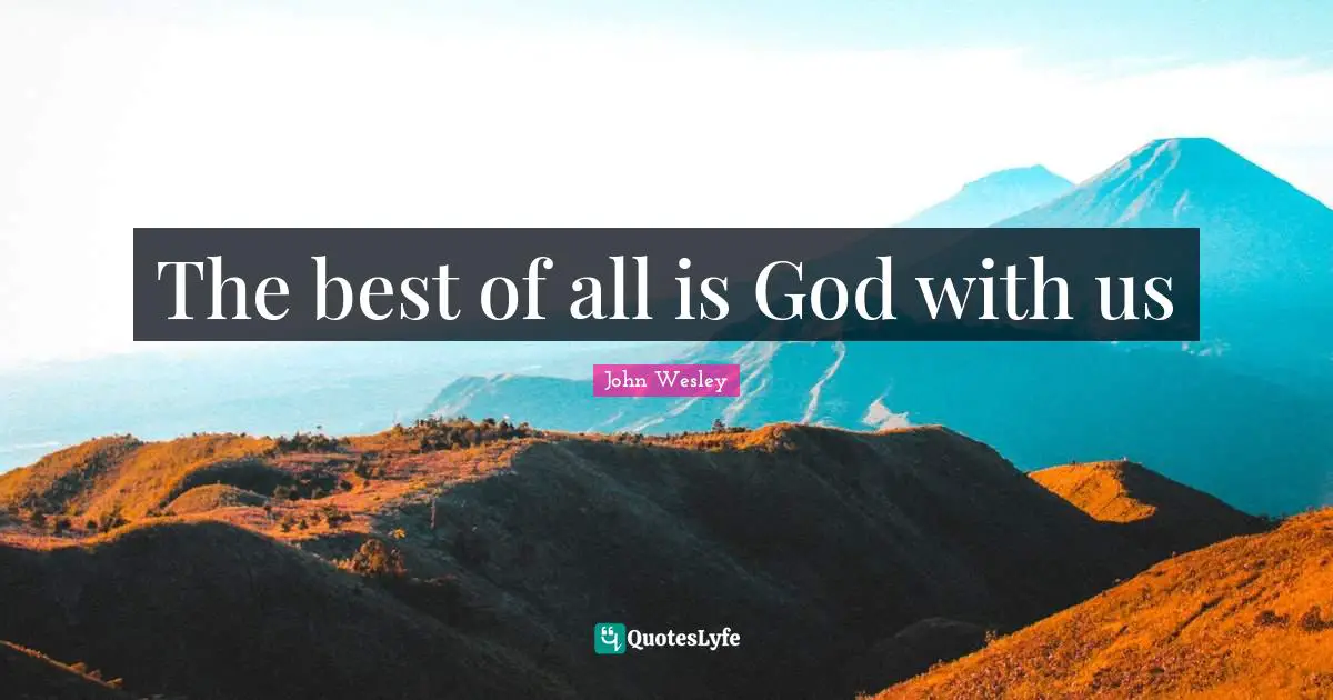 The best of all is God with us