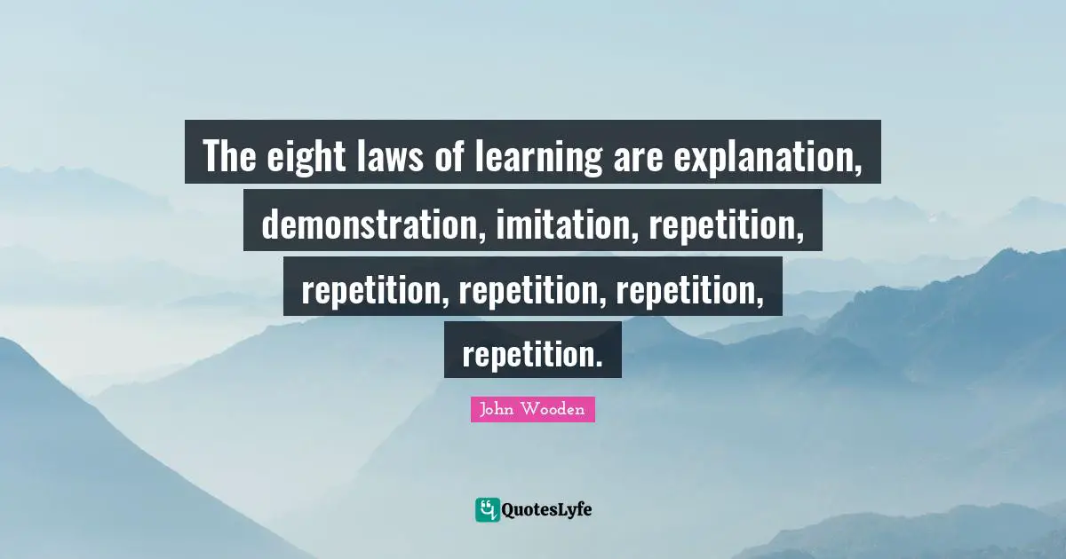 Imitation Quotes: "The eight laws of learning are explanation, demonstration, imitation, repetition, repetition, repetition, repetition, repetition."