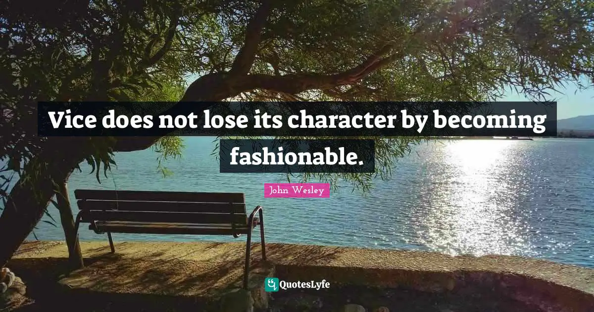 Fashionable Quotes: "Vice does not lose its character by becoming fashionable."