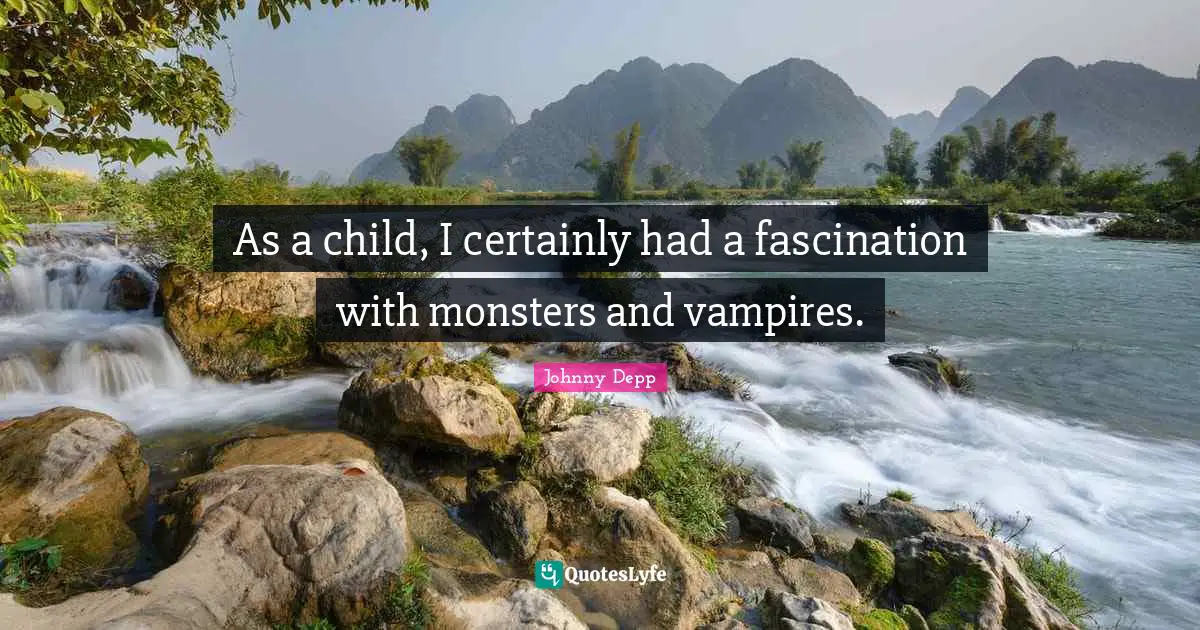As a child, I certainly had a fascination with monsters and vampires.