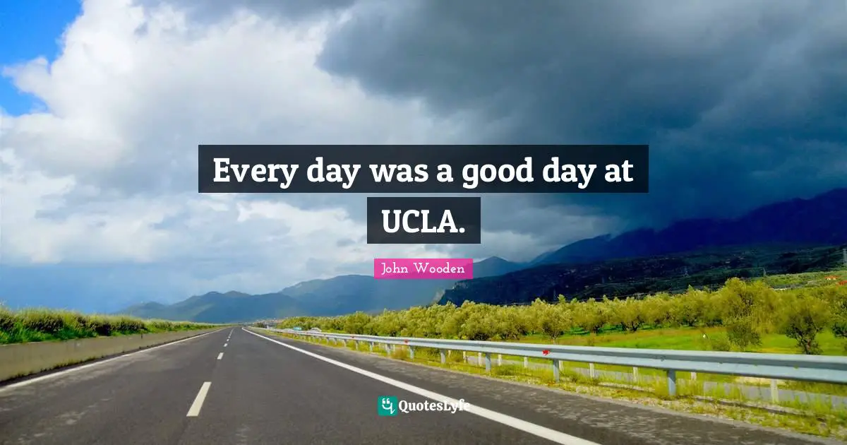 Every day was a good day at UCLA.