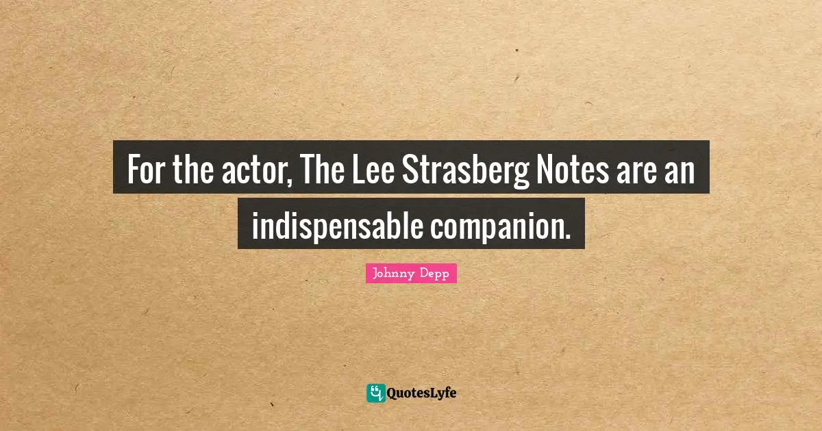For the actor, The Lee Strasberg Notes are an indispensable companion.