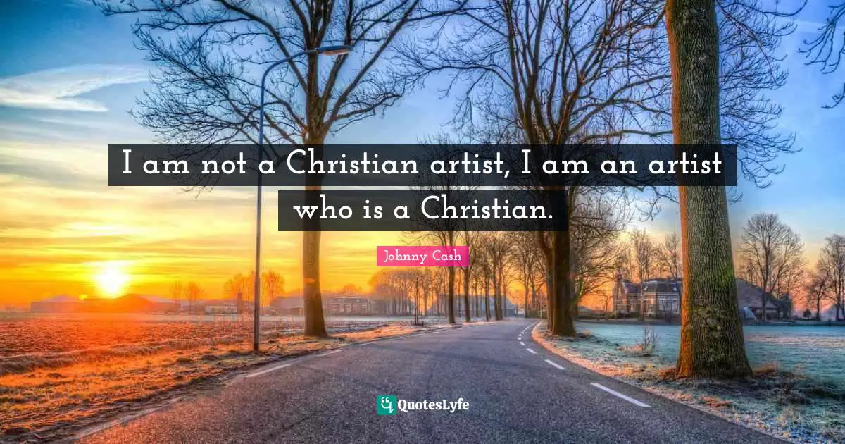 I am not a Christian artist, I am an artist who is a Christian.