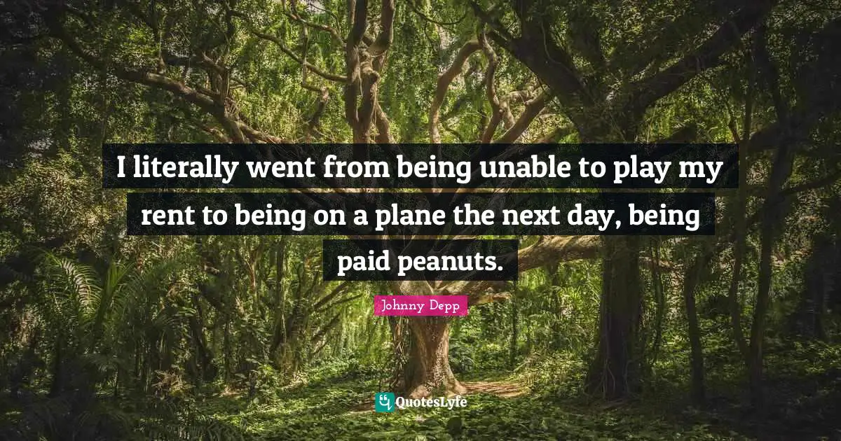 I literally went from being unable to play my rent to being on a plane the next day, being paid peanuts.