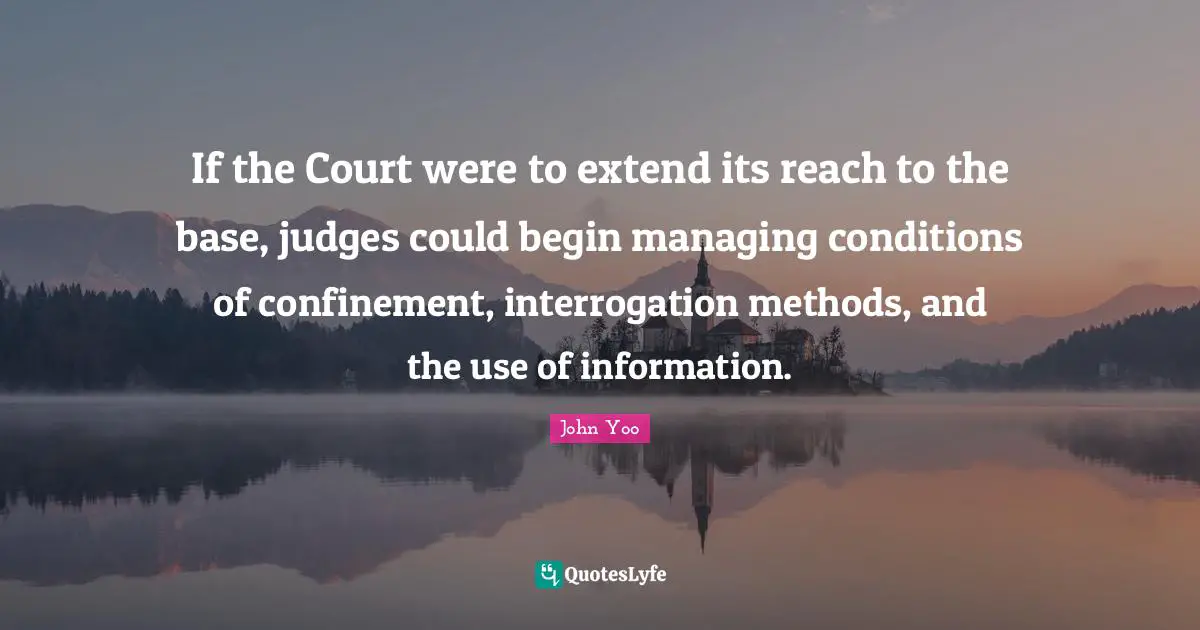 If the Court were to extend its reach to the base, judges could begin managing conditions of confinement, interrogation methods, and the use of information.