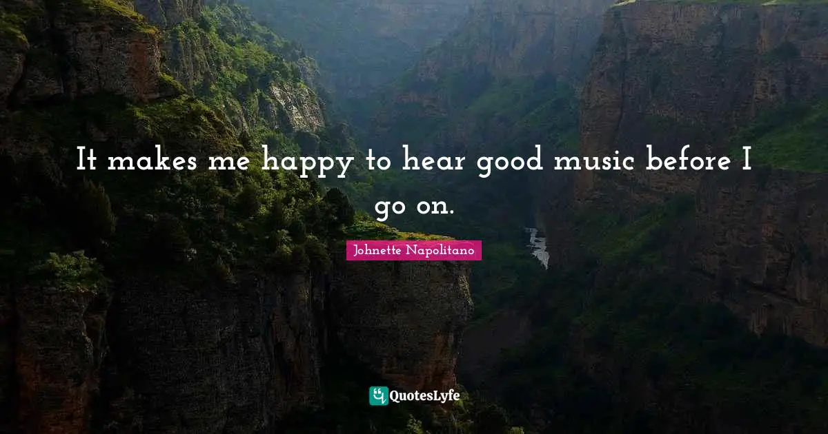 It makes me happy to hear good music before I go on.