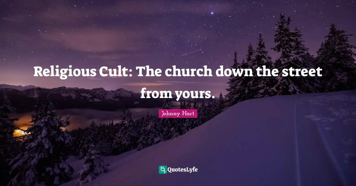 Religious Cult: The church down the street from yours.