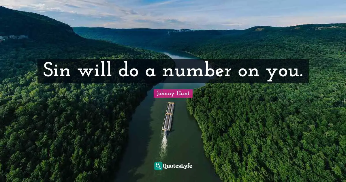 Sin will do a number on you.