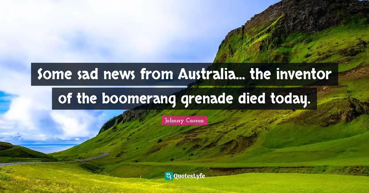 Some sad news from Australia... the inventor of the boomerang grenade died today.