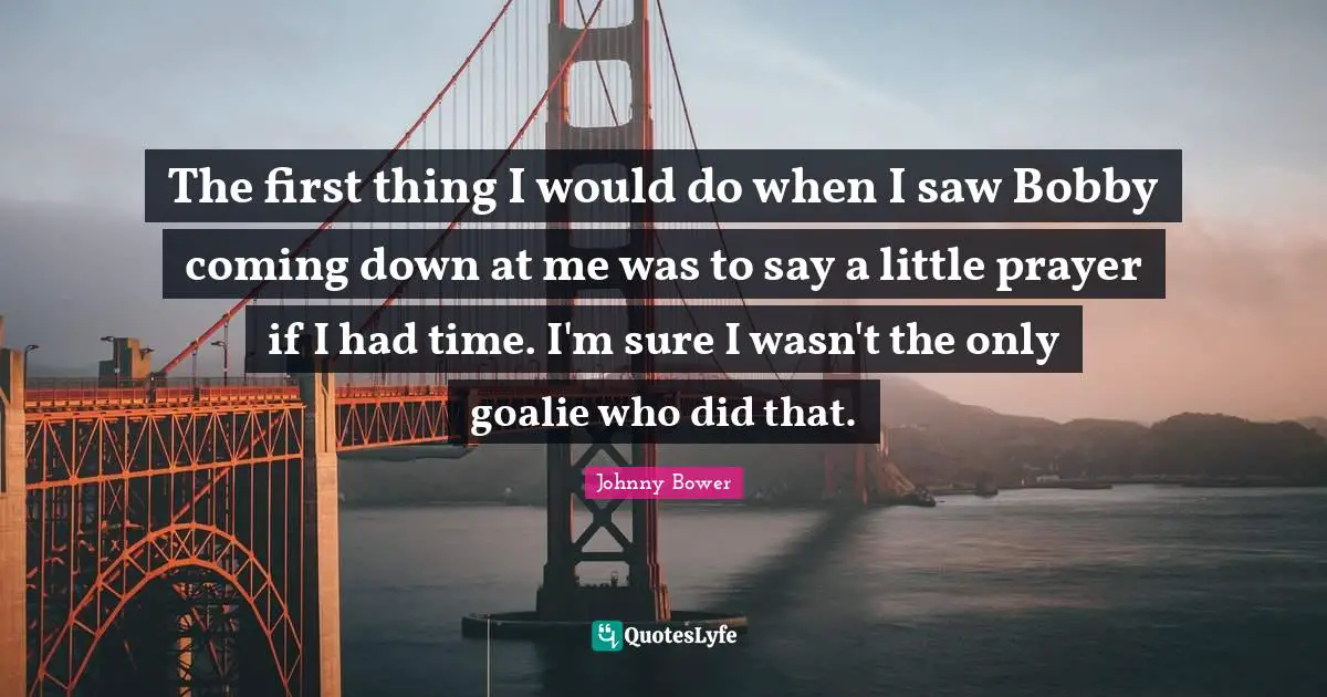 The first thing I would do when I saw Bobby coming down at me was to say a little prayer if I had time. I'm sure I wasn't the only goalie who did that.