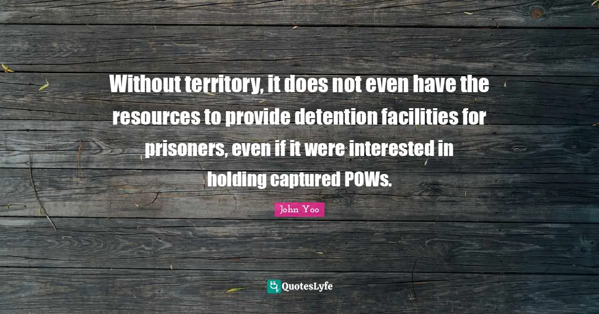 Without territory, it does not even have the resources to provide detention facilities for prisoners, even if it were interested in holding captured POWs.