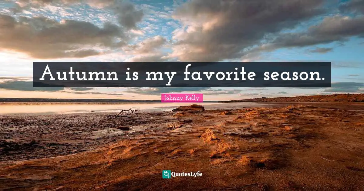 Autumn is my favorite season.