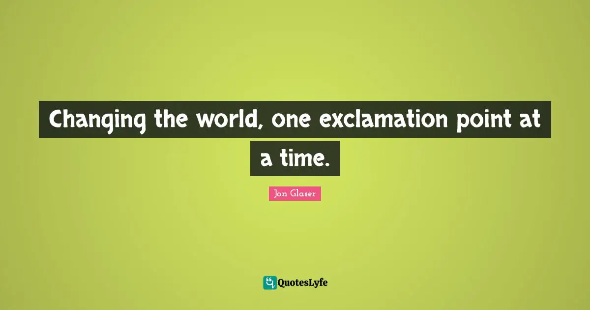 Changing the world, one exclamation point at a time.