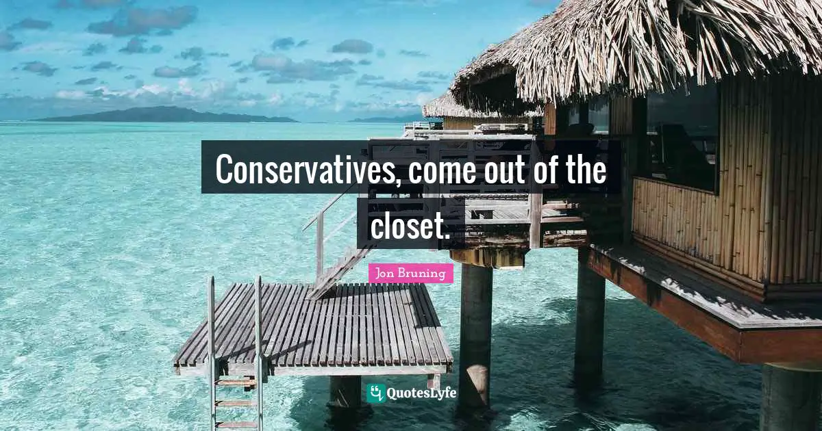 Conservatives, come out of the closet.