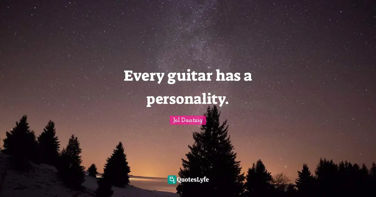 Every guitar has a personality.
