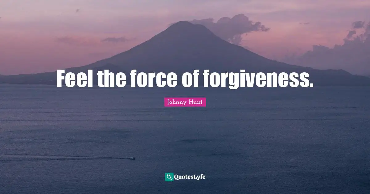 Feel the force of forgiveness.