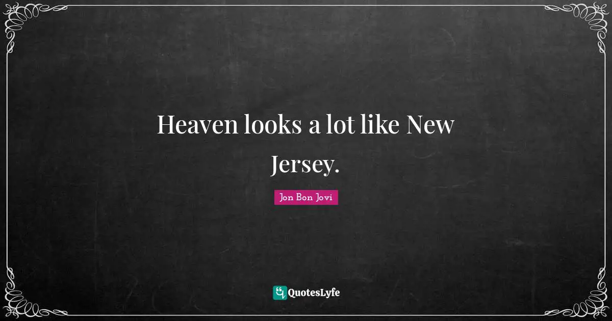 Heaven looks a lot like New Jersey.