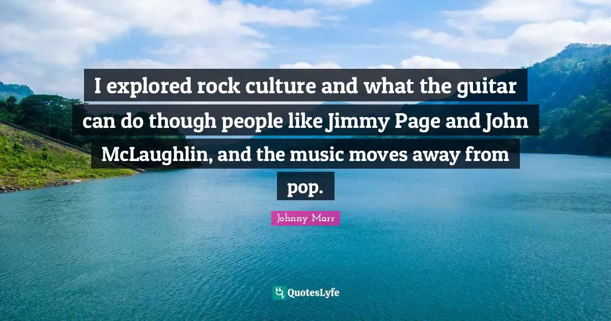 I explored rock culture and what the guitar can do though people like Jimmy Page and John McLaughlin, and the music moves away from pop.